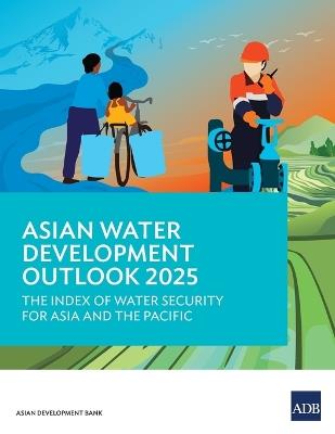 Asian Water Development Outlook 2025: The Index of Water Security for Asia and the Pacific - Asian Development Bank - cover