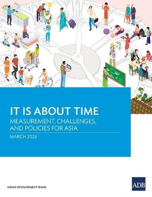 It Is About Time: Measurement, Challenges, and Policies for Asia - Asian Development Bank - cover