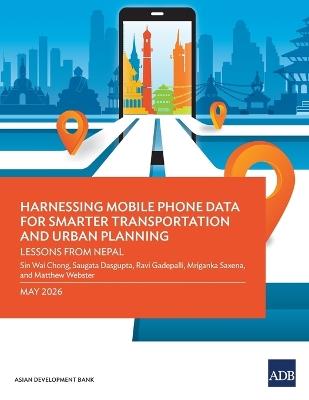 Harnessing Mobile Phone Data for Smarter Transportation and Urban Planning: Lessons from Nepal - Asian Development Bank - cover