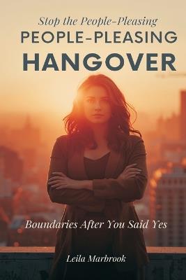Stop the People-Pleasing Hangover: Boundaries After You Said Yes - Leila Marbrook - cover