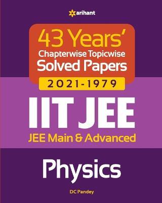 43 Years Chapterwise Topicwise Solved Papers (2021-1979) IIT JEE Physics - DC Pandey - cover