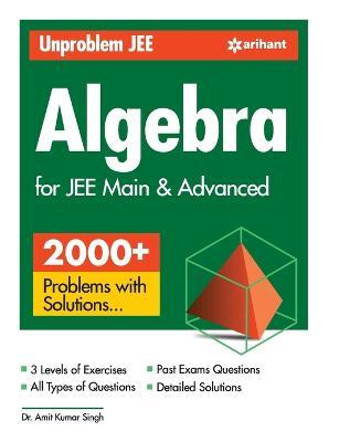 Unproblem Jee Algebra for Jee Main & Advanced - Amit Kumar Singh - cover