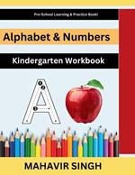 Alphabet & Numbers: Kindergarten Workbook