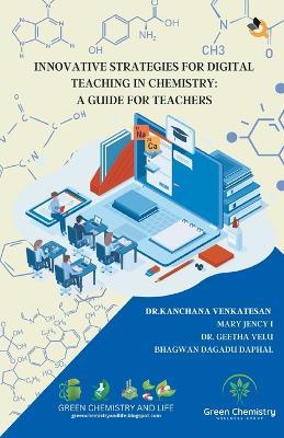 Innovative Strategies For Digital Teaching In Chemistry: A Guide For Teachers - Kanchana Venkatesan,Mary Jency,Geetha Velu - cover