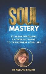 Soul Mastery: 22 Breakthroughs, 5 Powerful Paths to Transform Your Life