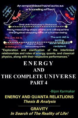 Energy and The Complete Universe. Part 4. Subtitle: Energy and Quanta Relation. (Thesis & Analysis). Gravity. In Search of The Reality of Life! - Bijon Karmakar - cover