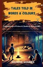 Tales Told in Words & Colours: A Kaleidoscope of Fictions & Shades for Every Reader