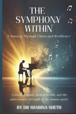 The Symphony Within: A Journey Through Chaos and Resilience - Shabina Sheth - cover
