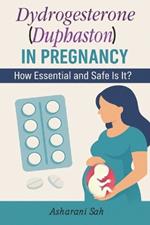 Duphaston in Pregnancy: How Essential and Safe Is It?