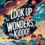 Look up at the wonders, kiddo!: Inspire your child to trade screen time for wonder time with this enchanting adventure.