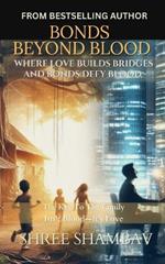 Bonds Beyond Blood: Where Love Builds Bridges And Bonds Defy Blood
