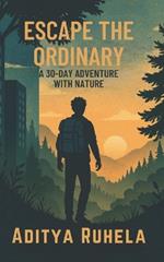 Escape the Ordinary: A 30-Day Adventure with Nature
