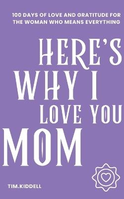 Here's why I love you, Mom. - Tim Kiddell - cover