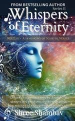 Whispers of Eternity: A Symphony of Soulful Verses Series - II