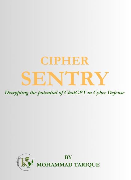 CIPHER SENTRY: Decrypting the Potential of ChatGPT in Cyber Defense