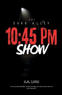 10: 45 PM SHOW: The Dark Alley - S K Luke - cover