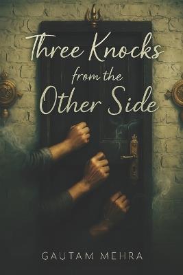 Three knocks from the other side: Volume 1 - Gautam Mehra - cover