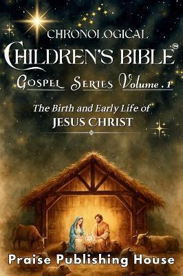 Chronological Children's Bible Gospel Series Volume 1: The Birth and Early Life of Jesus Christ - Praise Publishing House - cover
