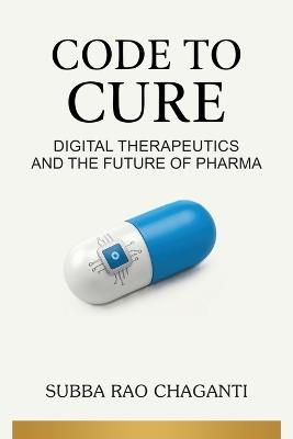 Code to Cure: Digital Therapeutics and the Future of Pharma - Subba Rao Chaganti - cover