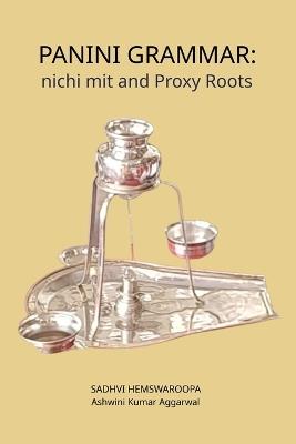 Panini Grammar: nichi mit and Proxy Roots - Ashwini Kumar Aggarwal,Sadhvi Hemswaroopa - cover