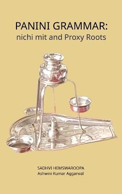 Panini Grammar: nichi mit and Proxy Roots - Ashwini Kumar Aggarwal,Sadhvi Hemswaroopa - cover
