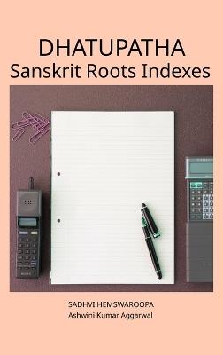 Dhatupatha Sanskrit Roots Indexes - Ashwini Kumar Aggarwal,Sadhvi Hemswaroopa - cover