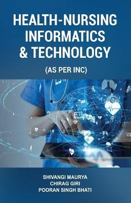 Health-Nursing Informatics & Technology - Shivangi Maurya,Chirag Giri,Pooran Singh Bhati - cover