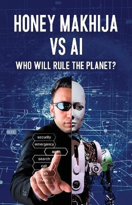 Honey Makhija vs AI: Who Will Rule the Planet - Honey Makhija - cover