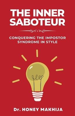 The Inner Saboteur: Conquering the Impostor Syndrome in Style - Honey Makhija - cover