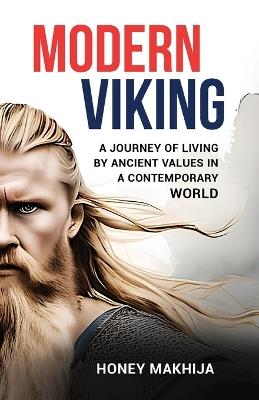 Modern Viking A Journey of Living by Ancient Values in a Contemporary World - Honey Makhija - cover