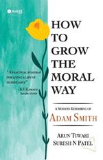 How to Grow the Moral Way: A Modern rendering of Adam Smith