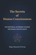 The Secrets of Human Consciounsness