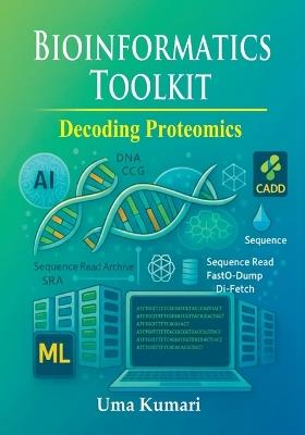Bioinformatics Toolkit: Decoding Proteomics - Uma Kumari - cover