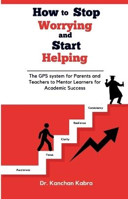 HOW TO STOP WORRYING AND START HELPING - Kanchan Kabra - cover