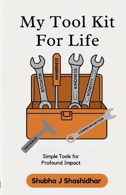 My Tool Kit for Life: Simple Tools for Profound Impact - Shubha J Shashidhar - cover
