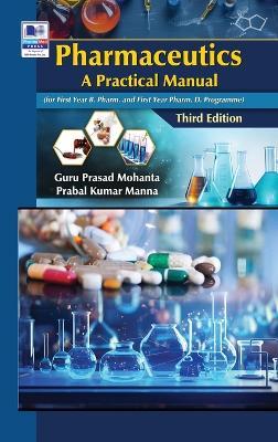 Pharmaceutics: A Practical Manual (for First Year B. Pharm. and First Year Pharm. D. Programme), Third Edition - Guru Prasad Mohanta,Prabal Kumar Manna - cover