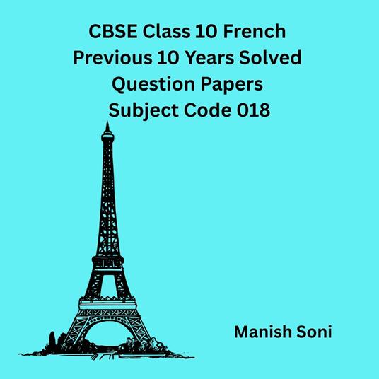 CBSE Class 10 French Previous 10 Years Solved Question Papers Subject Code 018