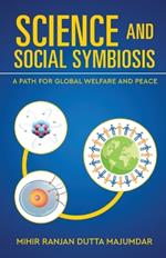 Science and Social Symbiosis - A Path for Global Welfare and Peace