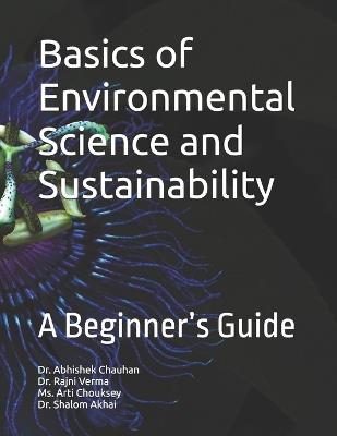 Basics of Environmental Science and Sustainability - ⁠A Beginner’s Guide (Edition1) - Rajni Verma,Arti Chouksey,Shalom Akhai - cover
