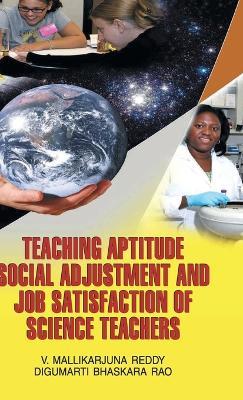 Teaching Aptitude, Social Adjustment and Job Satisfaction of Science Teachers - D. B. Rao - cover