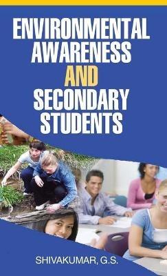 Environmental Awareness and Secondary Students - G S Shivakumar - cover