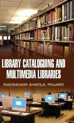 Library Cataloguing and Multimedia Libraries - R S Prajapati - cover