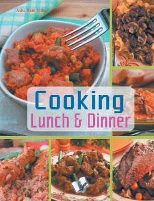 Cooking Lunch & Dinner: Presentation Enhances Taste of Food - Asha Rani Vohra - cover