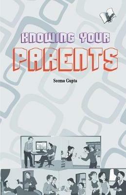 Knowing Your Parent: Bridging Gap Between Two Generations Smartly - Seema Gupta - cover
