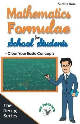 Mathematics Formulae for School Students: Clear Your Basic Concepts to Solve Problems Quickly - Sumita Bose - cover