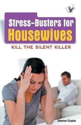 Stress Busters for Housewives: How to Overcome Stresses That Housewives Suffer - Seema Gupta - cover
