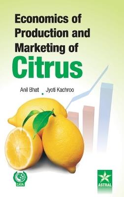 Economics of Production and Marketing of Citrus - Anil & Kachroo Jyoti Bhat - cover