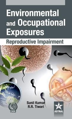 Environmental and Occupational Exposure: Reproductive Impairment - Sunil & Tiwari Rajnarayan R Kumar - cover