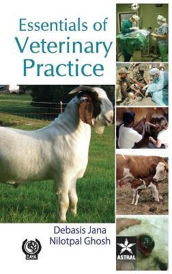 Essentials of Veterinary Practice - Debasis & Ghosh Nilotpal Jana - cover