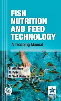 Fish Nutrition and Feed Technology: A Teaching Manual - S & Felix N & Venkatasamy Athithan - cover